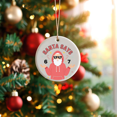 Santa says 6 7 Ceramic Ornament