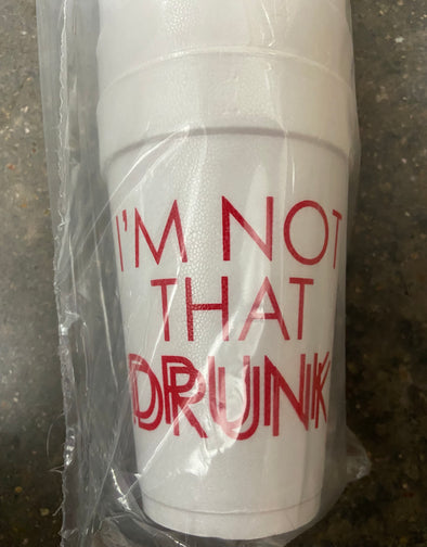 "I'm Not That Drunk" Styrofoam Cups