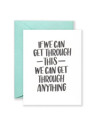 We Can Get Through Anything Greeting Card
