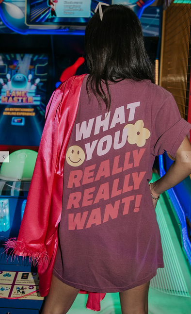 What You Really Really Want Tee
