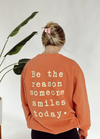 Be The Reason Someone Smiles Sweatshirt